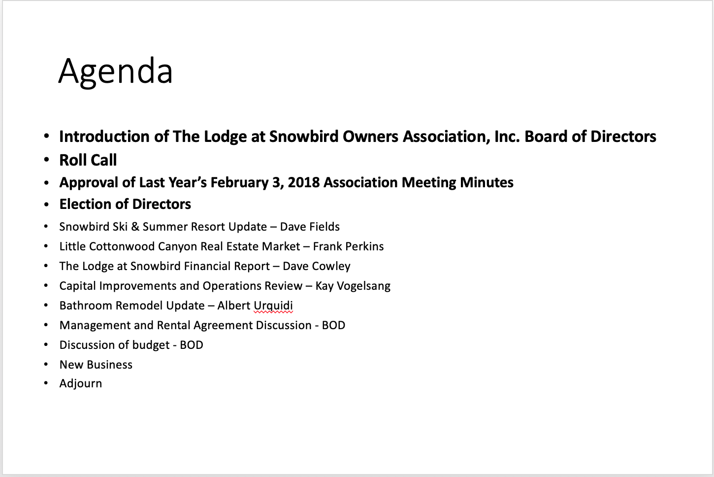 Roll Call
Approval of minutes – anticipate discussion of timing of the minutes – this is how it has always been done, no directive in the bylaws, management agreement, or rental agreement – happy to change the mechanism
Election of – Lynn Phillips for member of the board and Secretary; Election of Chris Markham for member of the board
